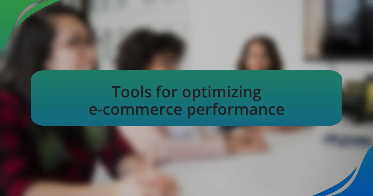 Tools for optimizing e-commerce performance