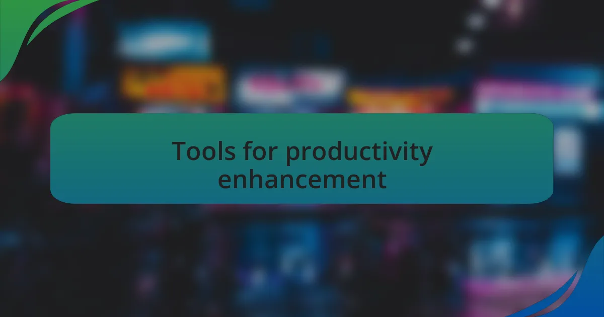 Tools for productivity enhancement