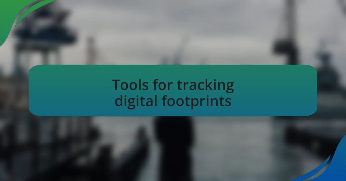 Tools for tracking digital footprints