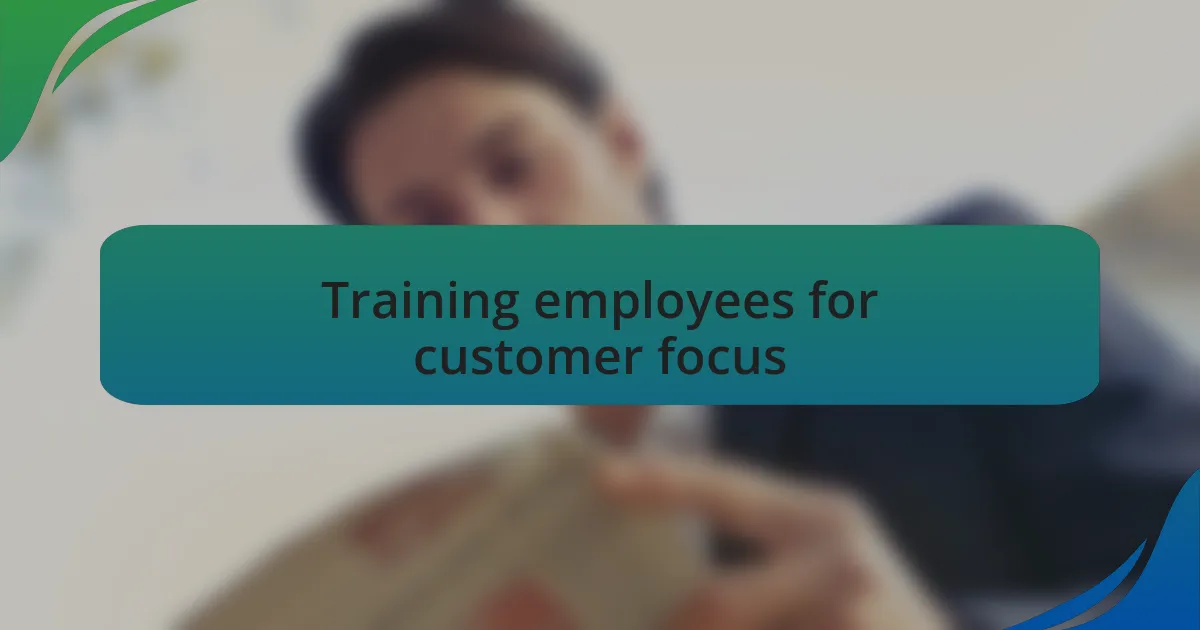 Training employees for customer focus