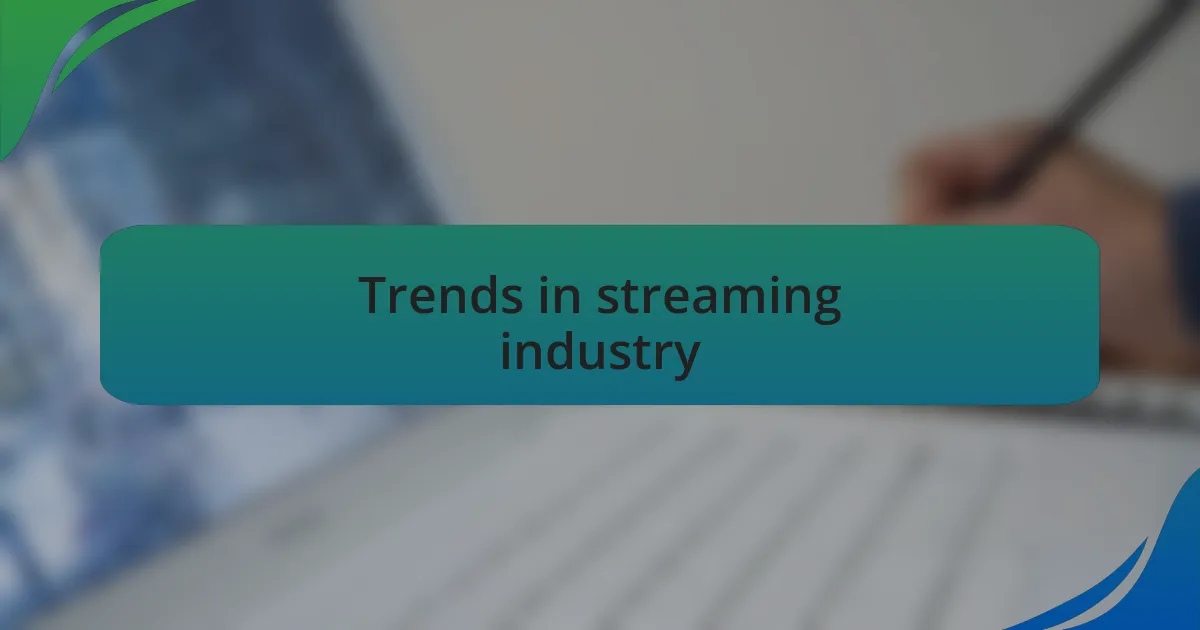 Trends in streaming industry