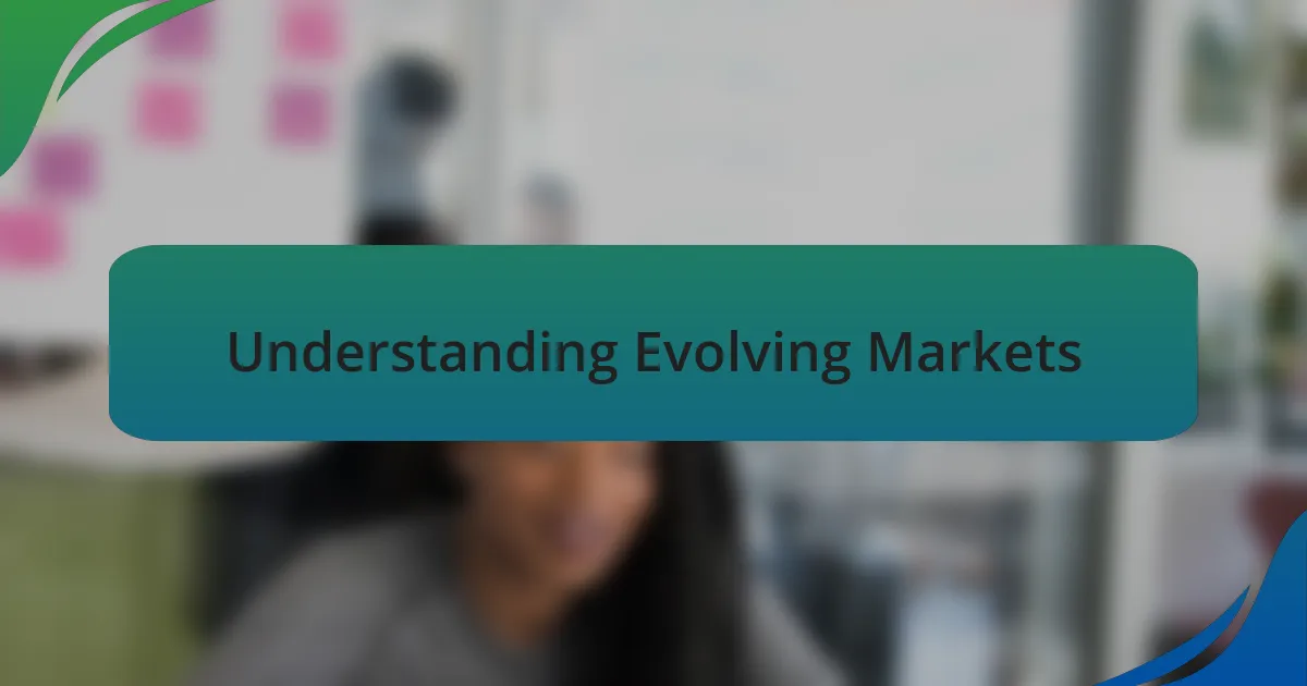 Understanding Evolving Markets