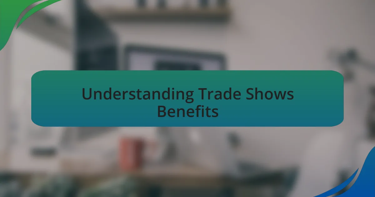 Understanding Trade Shows Benefits