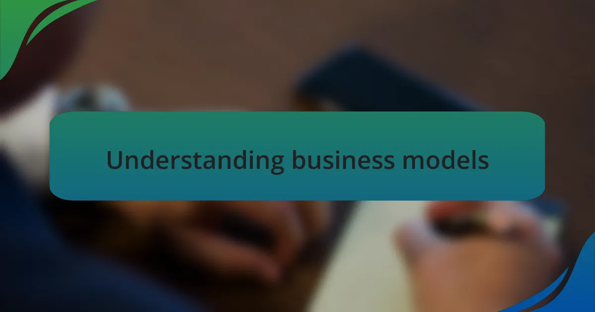 Understanding business models