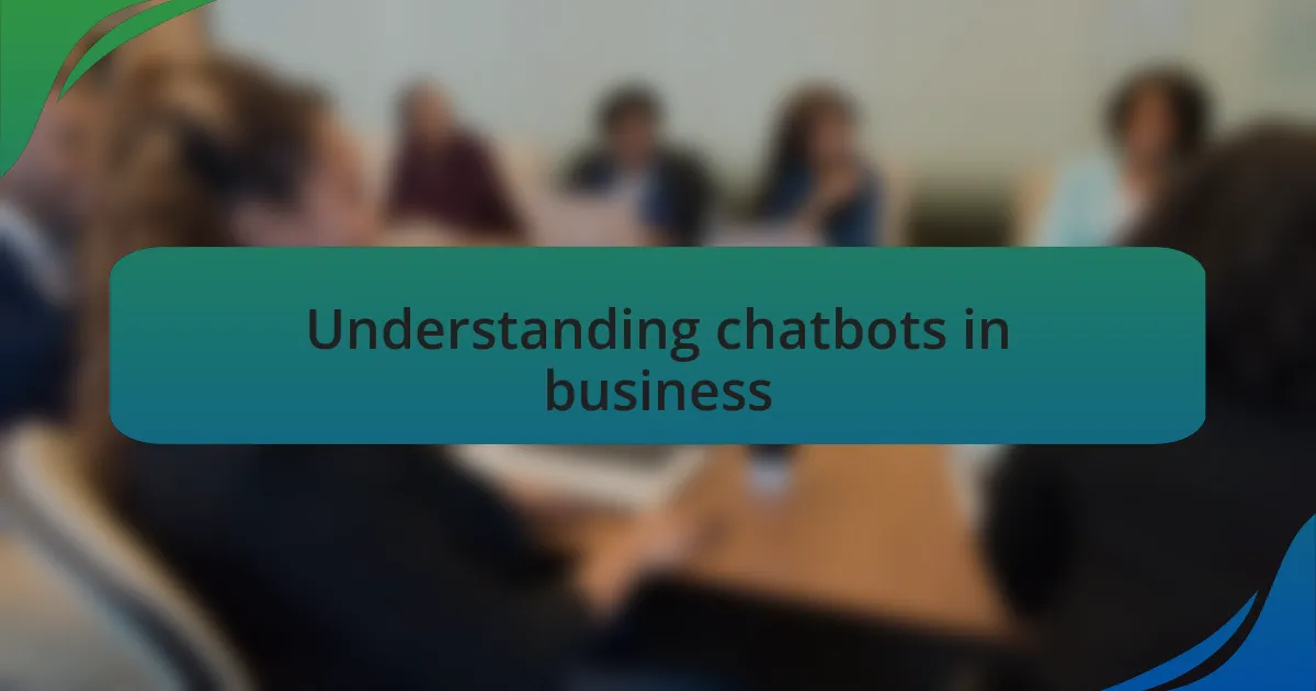 Understanding chatbots in business