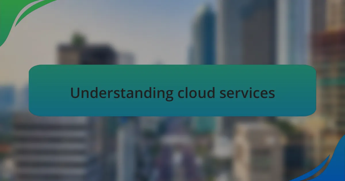 Understanding cloud services