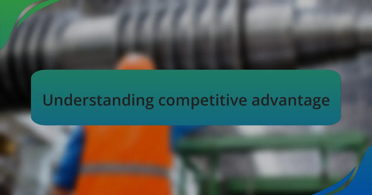 Understanding competitive advantage