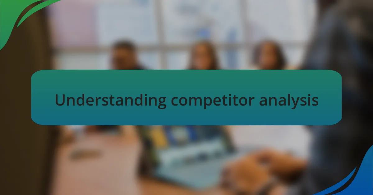 Understanding competitor analysis