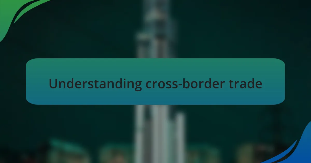 Understanding cross-border trade