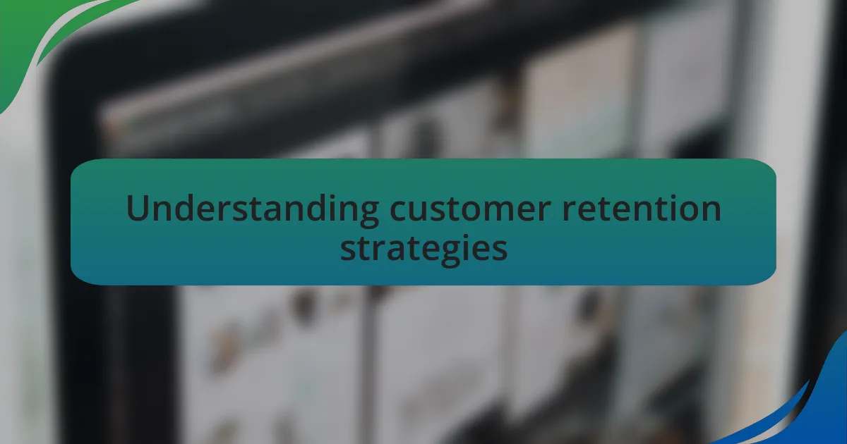 Understanding customer retention strategies