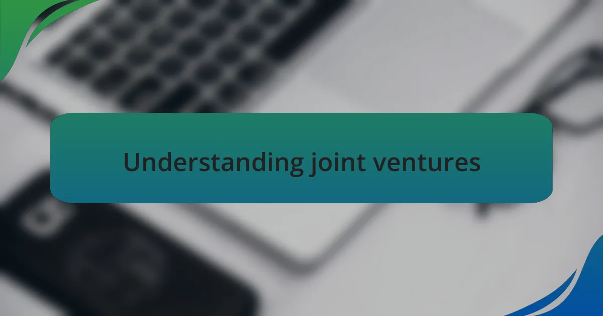 Understanding joint ventures