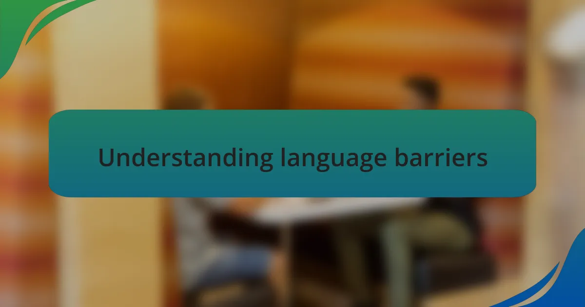 Understanding language barriers