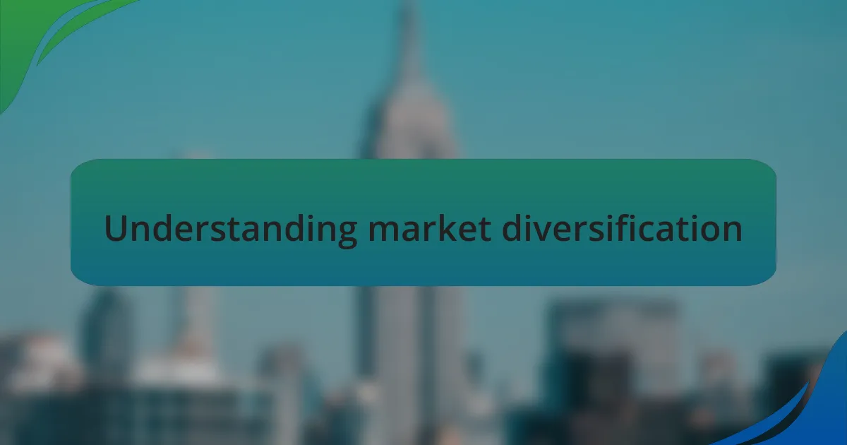 Understanding market diversification