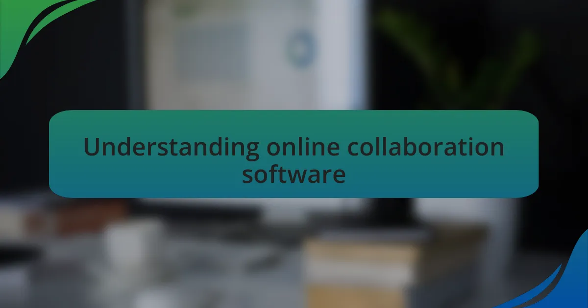 Understanding online collaboration software