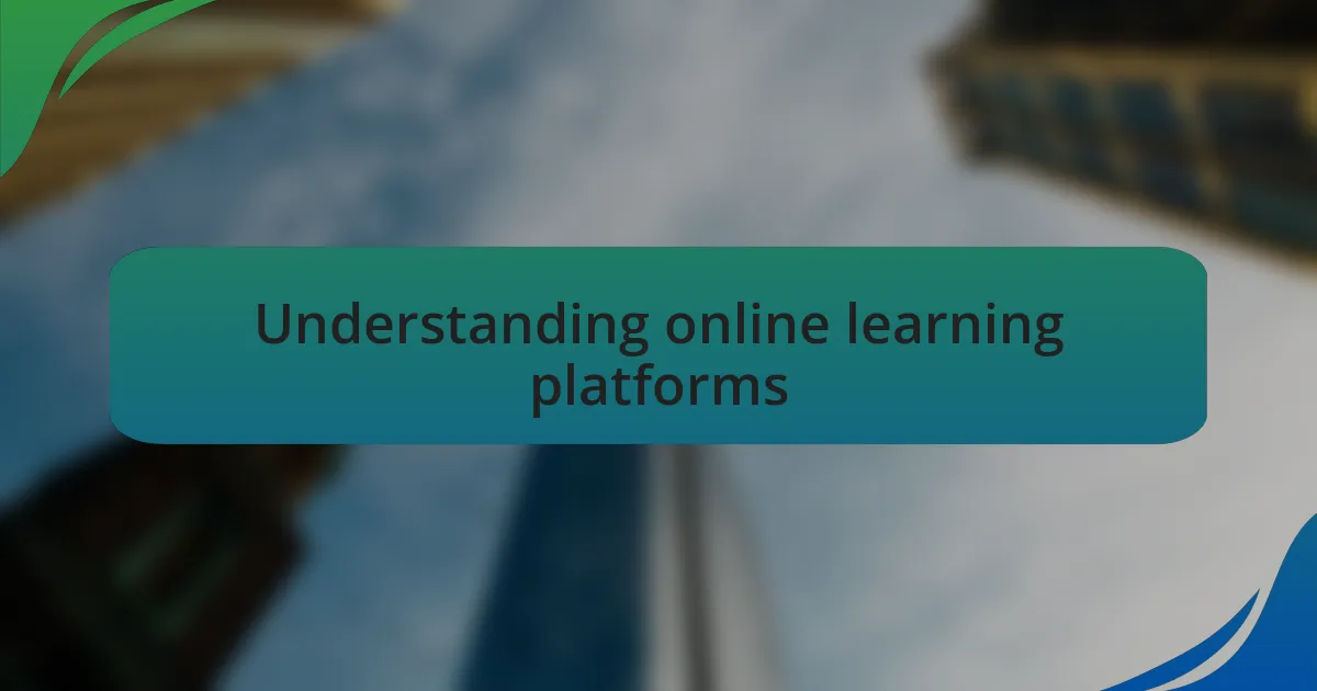 Understanding online learning platforms