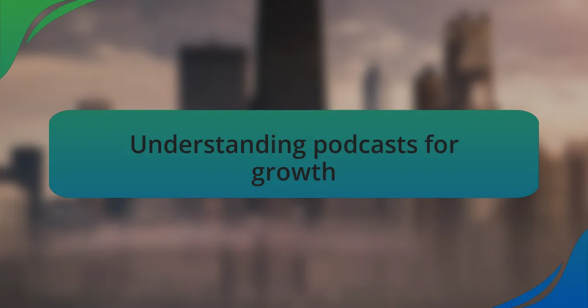 Understanding podcasts for growth