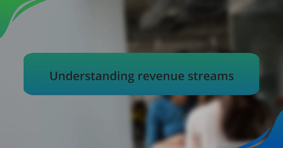 Understanding revenue streams