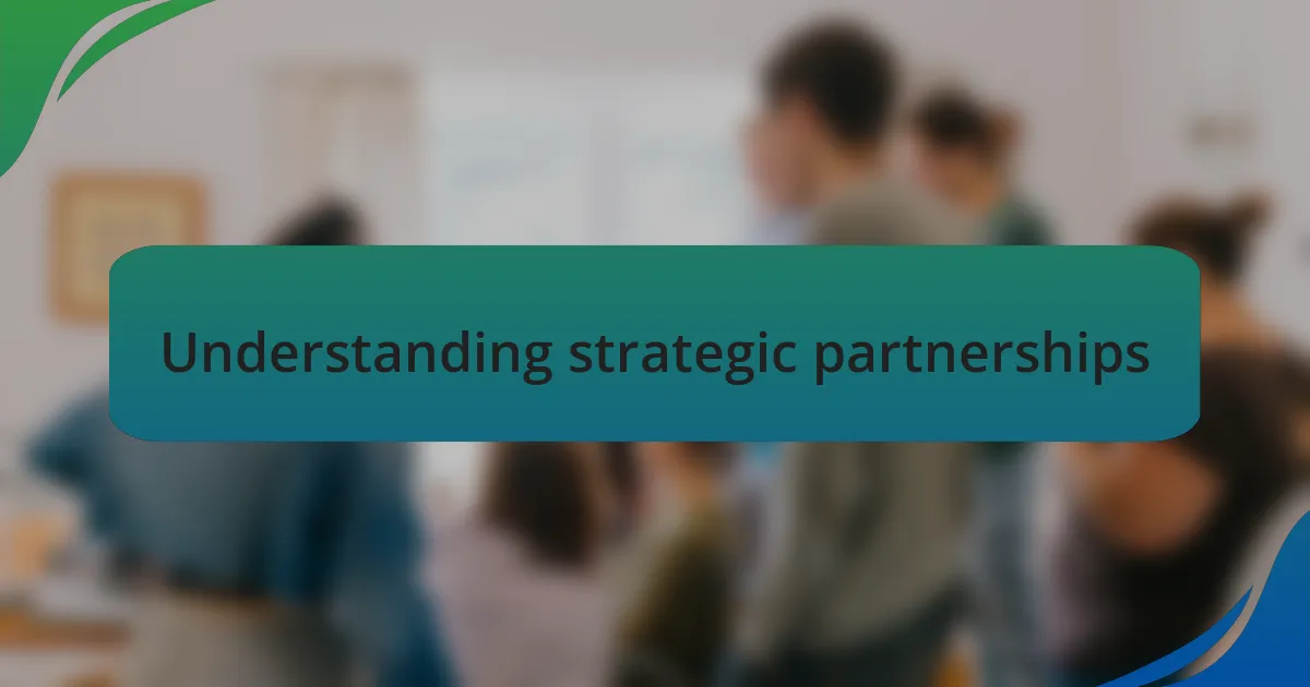 Understanding strategic partnerships