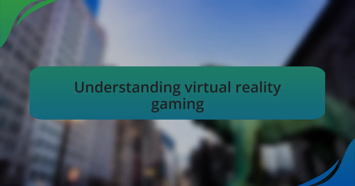 Understanding virtual reality gaming
